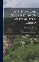 Historical Description of Westminster Abbey: Its Monuments and Curiosities