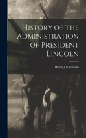 History of the Administration of President Lincoln