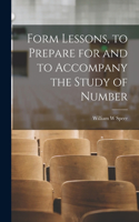 Form Lessons, to Prepare for and to Accompany the Study of Number