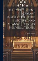 Devout Client of Mary Instructed in the Motives and Means of Serving Her Well, Transl