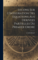 Lecons Sur L'integration Des Equations Aus Derivees Partielles Du Premier Ordre