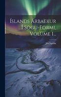 Íslands Árbaekur Í Sögu-formi, Volume 1...