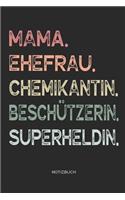 Mama. Ehefrau. Chemikantin. Beschützerin. Superheldin. - Notizbuch