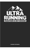 Running Notebook: Dotted Log Book For Runner Of All Distances: Ultra Marathon Journal Not Enough Ultra Running Gift