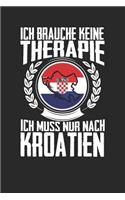 Ich brauche keine Therapie ich muss nur nach Kroatien: Notizbuch A5 blanko 120 Seiten, Notizheft / Tagebuch / Reise Journal, perfektes Geschenk für den Urlaub in Kroatien