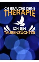 Ich brauche keine Therapie Ich bin Taubenzüchter: Notizbuch A5 120 Seiten mit Punkten in Weiß für Taubenzüchter