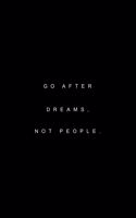 Go after dreams, not people: Lined Journal - Go After Dreams Retro Positivity Quote Saying Gift - Black Ruled Diary, Prayer, Gratitude, Writing, Travel, Notebook For Men Women -