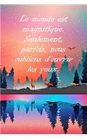 Le monde est magnifique. Seulement, parfois, nous oublions d'ouvrir les yeux.
