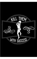 Kill them with success