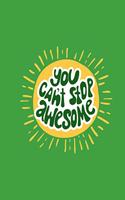 You can't stop awesome: Green and yellow slogan notebook jotter