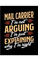 Mail Carrier I'm Not Arguing I'm Just Explaining Why I'm Right