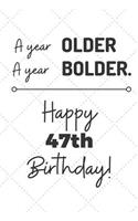 A Year Older A Year Bolder Happy 47th Birthday: 47 Year Old Birthday Gift Journal / Notebook / Diary / Unique Greeting Card Alternative