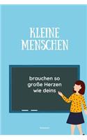 Kleine Menschen Brauchen Grosse Herzen So Wie Deins! Notizbuch: A5 Notizbuch kariert als Geschenk für Lehrer - Abschiedsgeschenk für Erzieher und Erzieherinnen - Planer - Terminplaner - Kindergarten - Kita - Schu