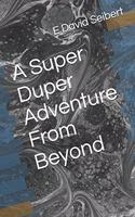 A Super Duper Adventure From Beyond