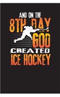 And On The 8th Day God Created Ice Hockey: Hockey Daily Planner - Sports Day Diary & Day Planner