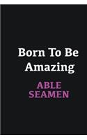 Born to me Amazing Able Seamen