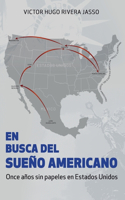 BUSCA DEL SUEÑO AMERICANO (Once años sin papeles en Estados Unidos)