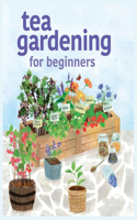 Tea Gardening for Beginners