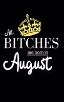 All Bitches are born in August