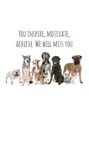 You inspire, motivate, achieve. We will miss you.