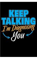 Keep Talking I'm Diagnosing You