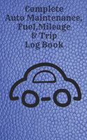 Complete Auto Maintenance, Fuel, Mileage & Trip Log Book