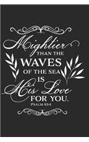 Mightier Than the Waves of the Sea Is His Love for You Psalm 93: 4 : A Matte Soft Cover Daily Prayer Journal Notebook to Write In. Blank Lined Pages for Thoughts, Prayers, Devotions and Thanks, for Women or Men