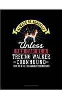 Always Be Yourself Unless You Can Be a Treeing Walker Coonhound Then Be a Treeing Walker Coonhound: 6 Columns Columnar Pad(299 6 Columns Columnar Pad)