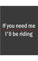 If You Need Me I'll Be Riding