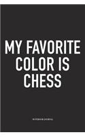 My Favorite Color Is Chess: A 6x9 Inch Matte Softcover Notebook Diary with 120 Blank Lined Pages and a Funny Sports and Strategy Board Gaming Cover Slogan