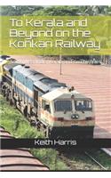 To Kerala and Beyond on the Konkan Railway: South West India, Kerala and Goa by Train