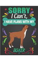 Sorry I Can't, I have plans with my Boxer: Journal Composition Notebook for Dog and Puppy Lovers