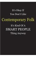 It's Okay If You Don't Like Contemporary Folk It's Kind Of A Smart People Thing Anyway