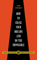 How to Chase Your Dreams and Do the Impossible