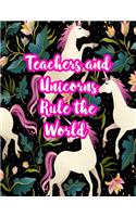 Teachers and Unicorns Rule the World: Cute Lined Journal Notebook Lesson Planner and Grade Book with Funny Quote and Unicorn Cover - Perfect for Teacher Appreciation Gifts, End of the Ye