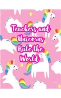 Teachers and Unicorns Rule the World: Cute Lined Journal Notebook Lesson Planner and Grade Book with Funny Quote and Unicorn Cover - Perfect for Teacher Appreciation Gifts, End of the Ye