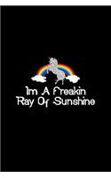 Im A Freakin Ray Of Sunshine Unicorn Rainbow