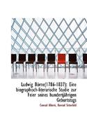Ludwig Borne1786-1837: Eine Biographisch-Literarische Studie Zur Feier Seines Hundertjahrigen Gebu