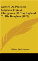 Letters On Practical Subjects, From A Clergyman Of New England To His Daughter (1822)