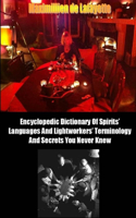 Encyclopedic Dictionary of Spirits Languages and Lightworkers Terminology and Secrets You Never Knew
