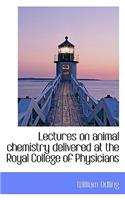 Lectures on Animal Chemistry Delivered at the Royal College of Physicians