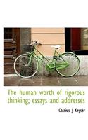 The Human Worth of Rigorous Thinking; Essays and Addresses