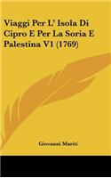 Viaggi Per L' Isola Di Cipro E Per La Soria E Palestina V1 (1769)