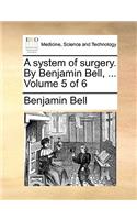 A System of Surgery. by Benjamin Bell, ... Volume 5 of 6