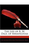 The Life of R. W. Dale, of Birmingham