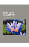 Class Room Management; Its Principles and Technique: (English)