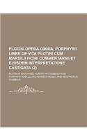 Plotini Opera Omnia, Porphyrii Liber de Vita Plotini Cum Marsilii Ficini Commentariis Et Ejusdem Interpretatione Castigata (2 )