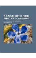 The War for the Rhine Frontier, 1870; Its Political and Military History Volume 3