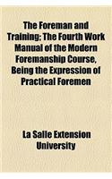 The Foreman and Training; The Fourth Work Manual of the Modern Foremanship Course, Being the Expression of Practical Foremen