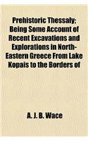 Prehistoric Thessaly; Being Some Account of Recent Excavations and Explorations in North-Eastern Greece from Lake Kopais to the Borders of